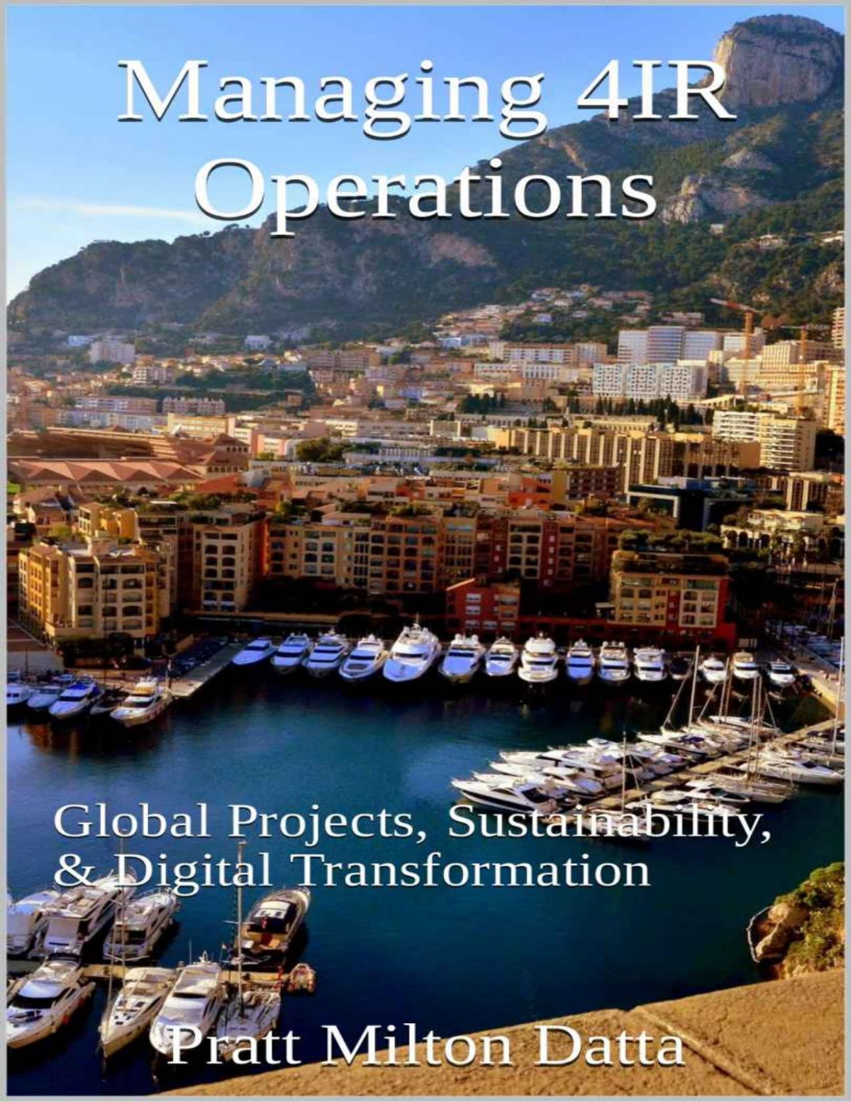 Managing 4ir Operations Global Projects Sustainability Digital Transformation Globalization And Technology Management For The 4th Industrial Revolution 4ir Book 2 Pirateado Por Xandao Pratt Milton Datta