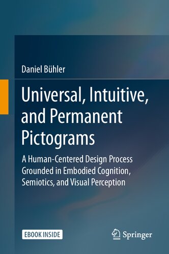 Universal Intuitive And Permanent Pictograms A Humancentered Design Process Grounded In Embodied Cognition Semiotics And Visual Perception 1st Edition Daniel Bhler