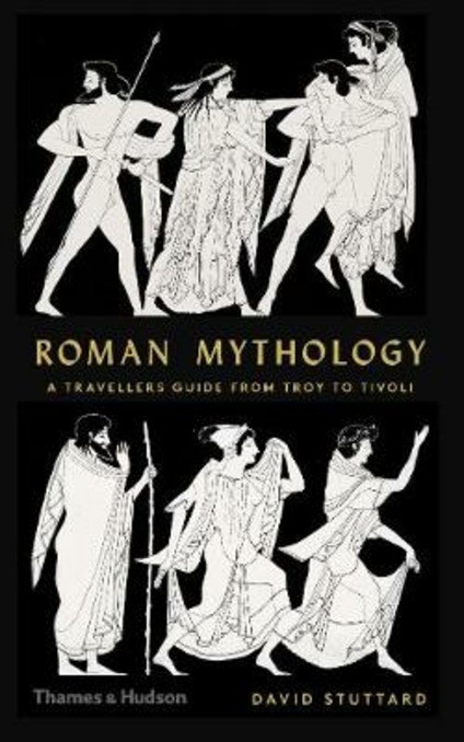 Roman Mythology A Travellers Guide From Troy To Tivoli David Stuttard