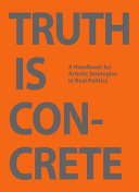 Truth Is Concrete A Handbook For Artistic Strategies In Real Politics Florian Malzacher