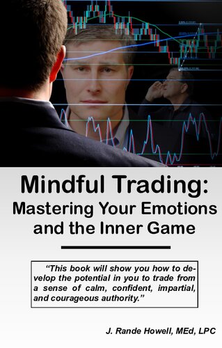 Mindful Trading Mastering Your Emotions And The Inner Game Rande Howell
