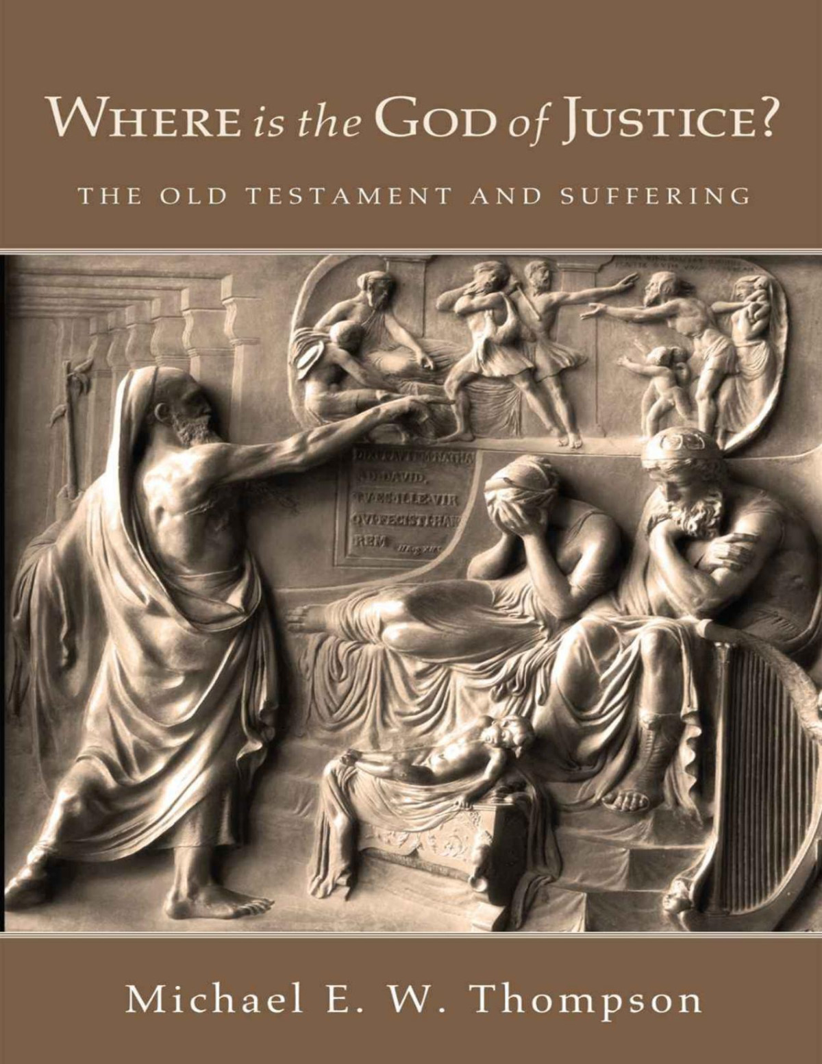 Where Is The God Of Justice The Old Testament And Suffering Michael E W Thompson