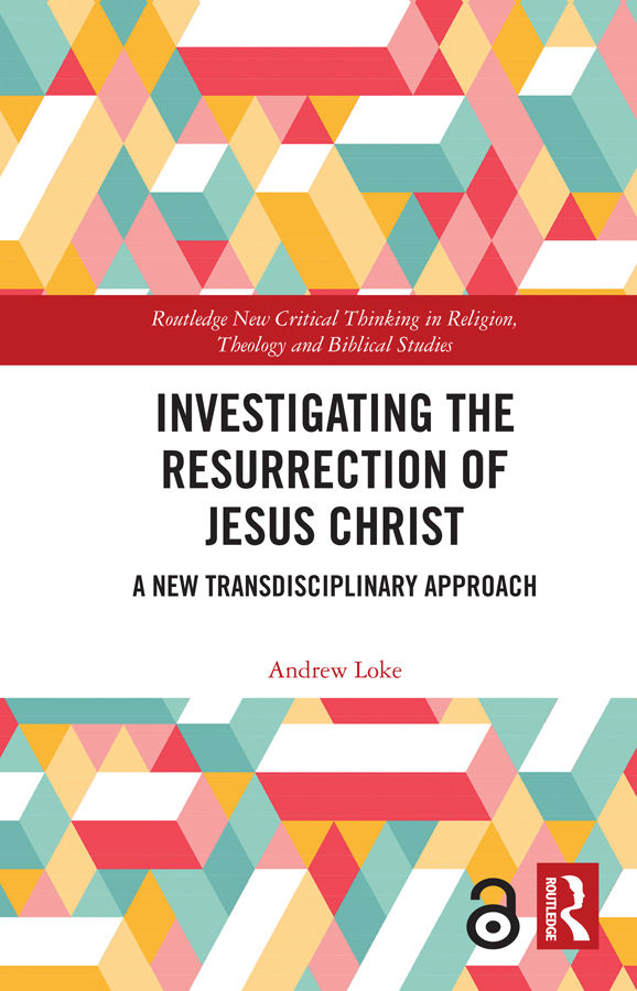 Investigating The Resurrection Of Jesus Christ Routledge New Critical Thinking In Religion Theology And Biblical Studies Andrew Loke