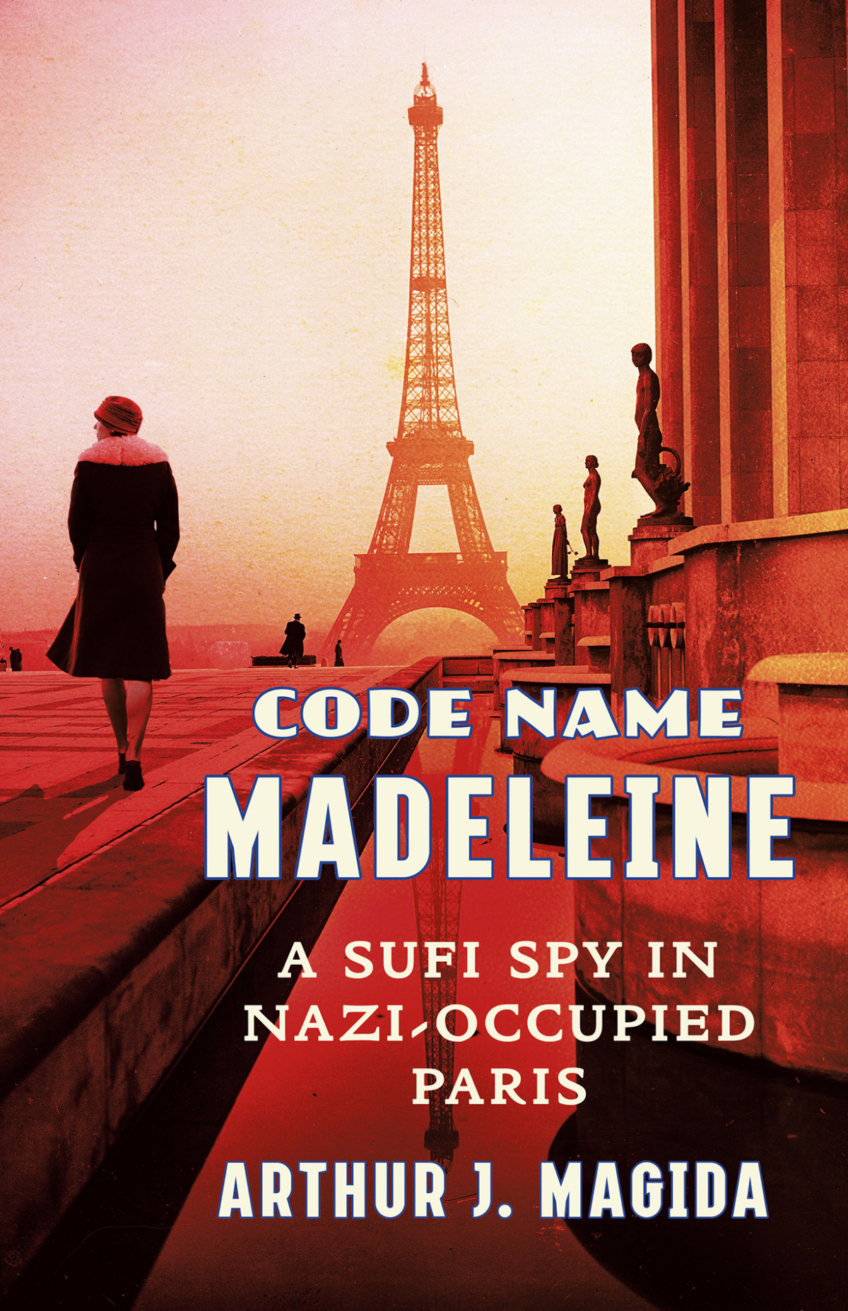 Code Name Madeleine A Sufi Spy In Nazioccupied Paris Arthur J Magida