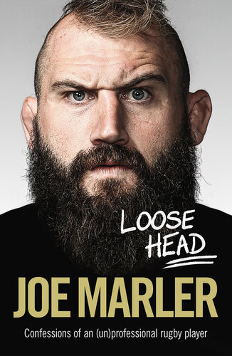 Loose Head Confessions Of An Unprofessional Rugby Player Joe Marler