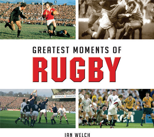 Greatest Moments Of Rugby Ian Welch