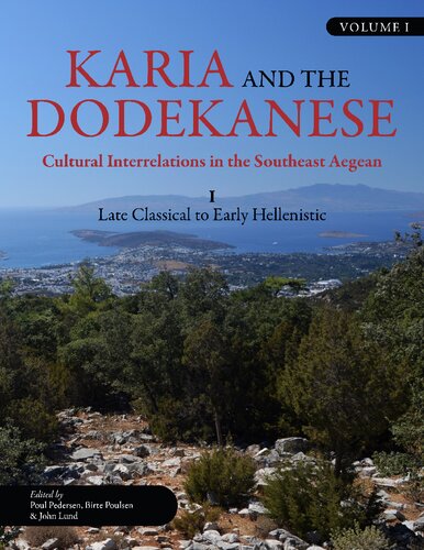 Karia And The Dodekanese Cultural Interrelations In The Southeast Aegean Volume I Late Classical To Early Hellenistic Poul Pedersen Editor