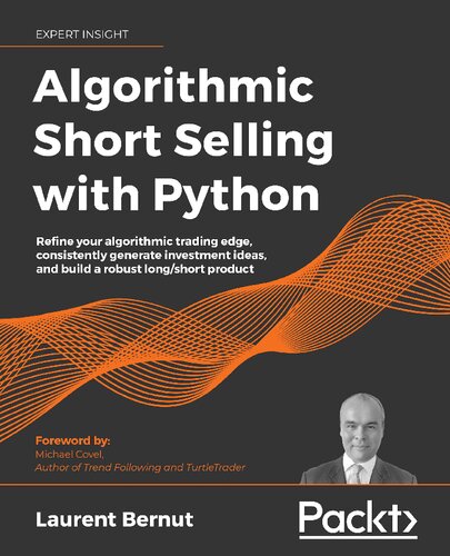 Algorithmic Shortselling With Python Refine Your Algorithmic Trading Edge Consistently Generate Investment Ideas And Build A Robust Longshort Product 1st Edition Laurent Bernut