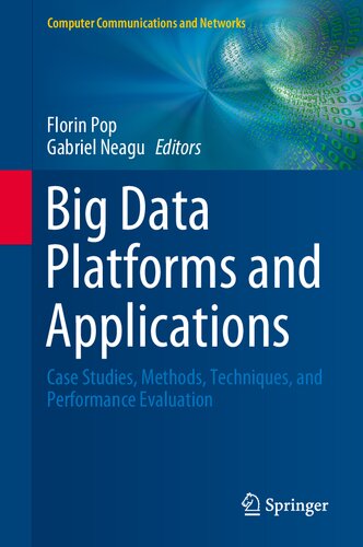 Big Data Platforms And Applications Case Studies Methods Techniques And Performance Evaluation 1st Ed 2021 Florin Pop