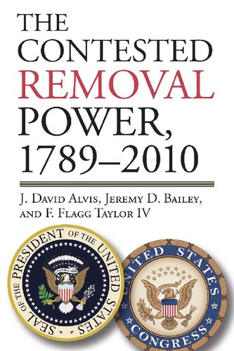 The Contested Removal Power 17892010 J David Alvis Jeremy D Bailey
