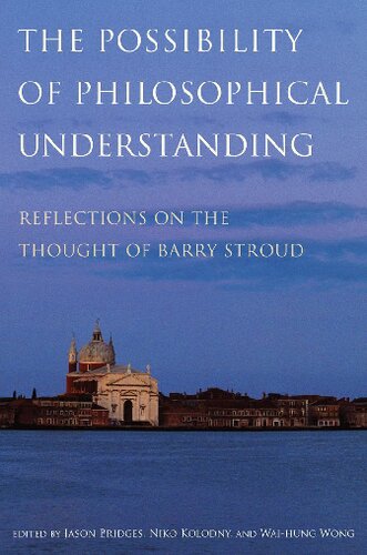 The Possibility Of Philosophical Understanding Reflections On The Thought Of Barry Stroud 1st Edition Jason Bridges Editor