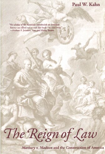 The Reign Of Law Marbury V Madison And The Construction Of America Paul W Kahn