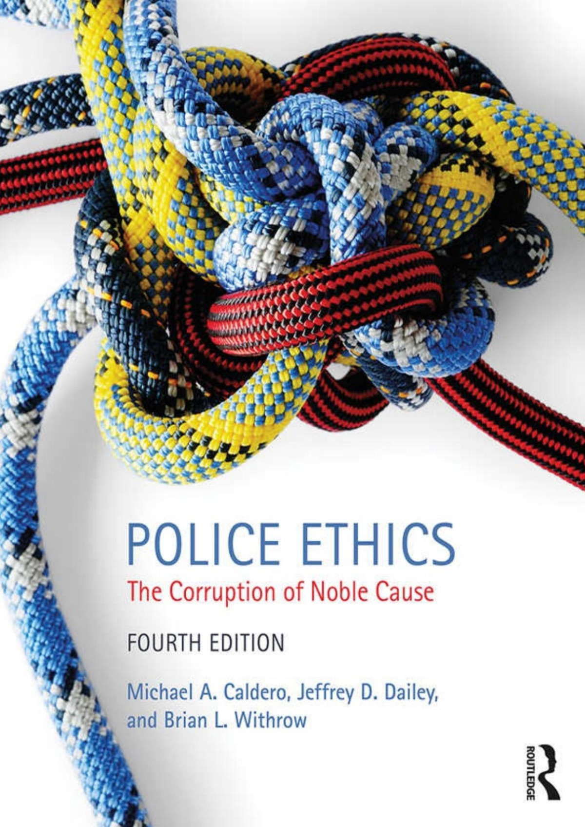 Police Ethics Michael A Caldero Jeffrey D Dailey Brian L Withrow