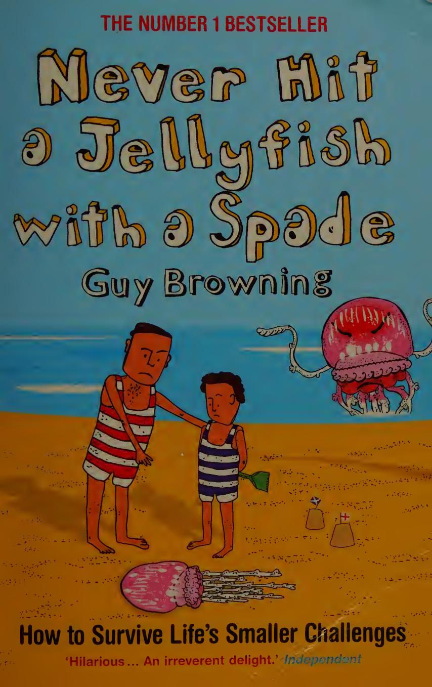 Never Hit A Jellyfish With A Spade How To Survive Lifes Smaller Challenges Guy Browning