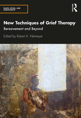 New Techniques Of Grief Therapy Bereavement And Beyond 1st Edition Robert A Neimeyer