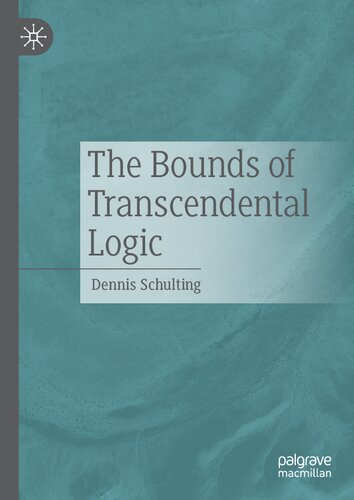 The Bounds Of Transcendental Logic 1st Ed 2022 Dennis Schulting