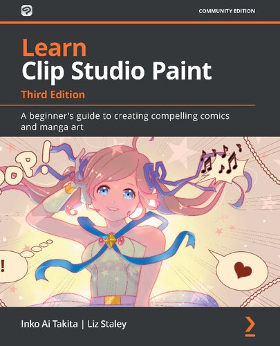 Learn Clip Studio Paint A Beginners Guide To Creating Compelling Comics And Manga Art 3rd Edition 3rd Edition Inko Ai Takita