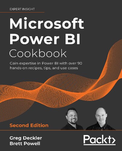 Microsoft Power Bi Cookbook Gain Expertise In Power Bi With Over 90 Handson Recipes Tips And Use Cases 2nd Edition 2nd Edition Greg Deckler