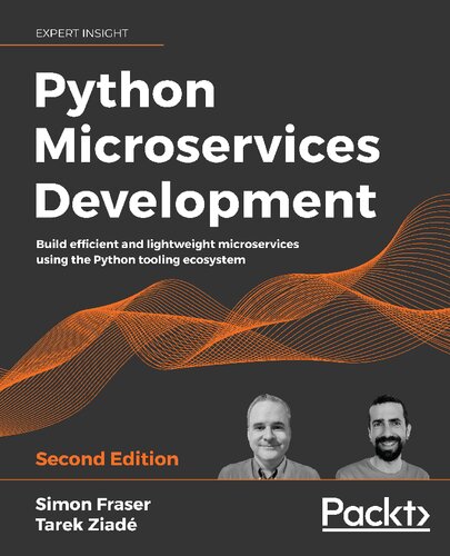 Python Microservices Development Build Efficient And Lightweight Microservices Using The Python Tooling Ecosystem 2nd Edition 2nd Edition Simon Fraser