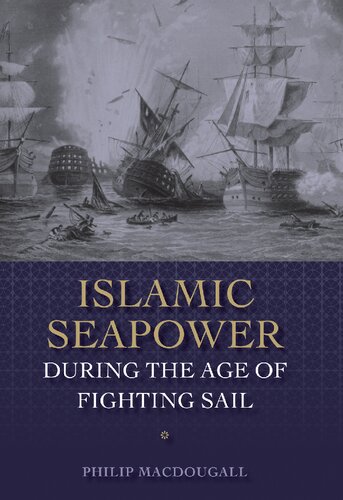 Islamic Seapower During The Age Of Fighting Sail Philip Macdougall