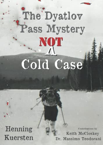 The Dyatlov Pass Mystery Not A Cold Case Kuersten Henning Mccloskey