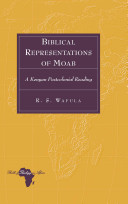 Biblical Representations Of Moab A Kenyan Postcolonial Reading Bible And Theology In Africa Volume 19 New Edition Wafula