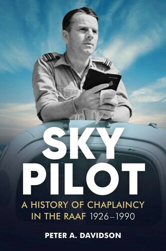 Sky Pilot A History Of Chaplaincy In The Raaf 19261990 Peter Davidson