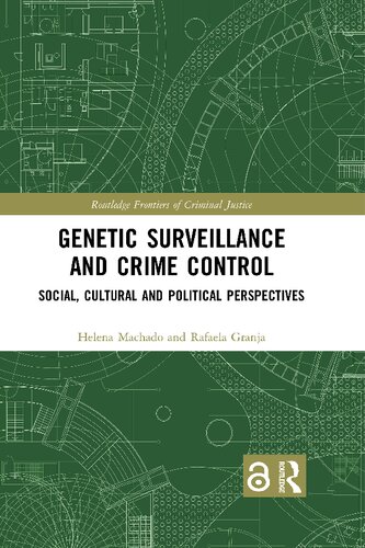 Genetic Surveillance And Crime Control Social Cultural And Political Perspectives Routledge Frontiers Of Criminal Justice 1st Edition Machado