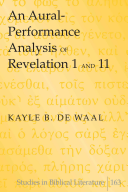 An Auralperformance Analysis Of Revelation 1 And 11 Studies In Biblical Literature Volume 163 New Edition De Waal