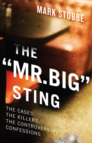 The Mr Big Sting The Cases The Killers The Controversial Confessions Stobbe
