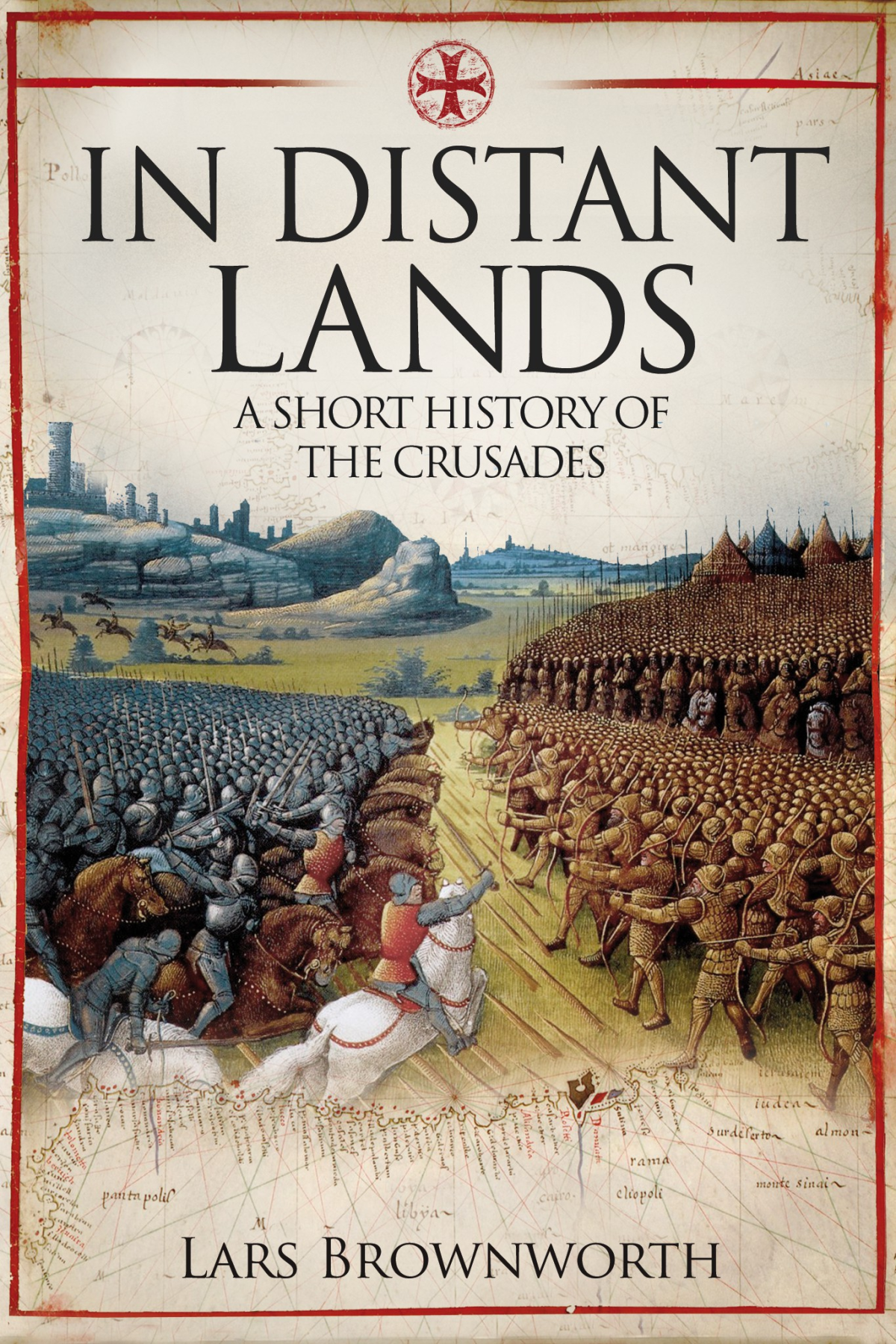 In Distant Lands A Short History Of The Crusades Lars Brownworth