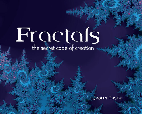 Fractals The Secret Code Of Creation Jason Lisle