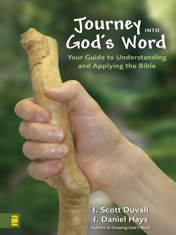 Journey Into Gods Word Your Guide To Understanding And Applying The Bible J Scott Duvall J Daniel Hays