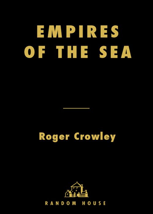 Empires Of The Sea The Siege Of Malta The Battle Of Lepanto And The Contest For The Center Of The World Roger Crowley