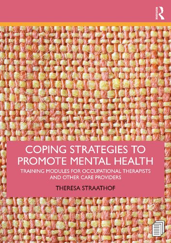 Coping Strategies To Promote Mental Health Training Modules For Occupational Therapists And Other Care Providers 1st Edition Straathof