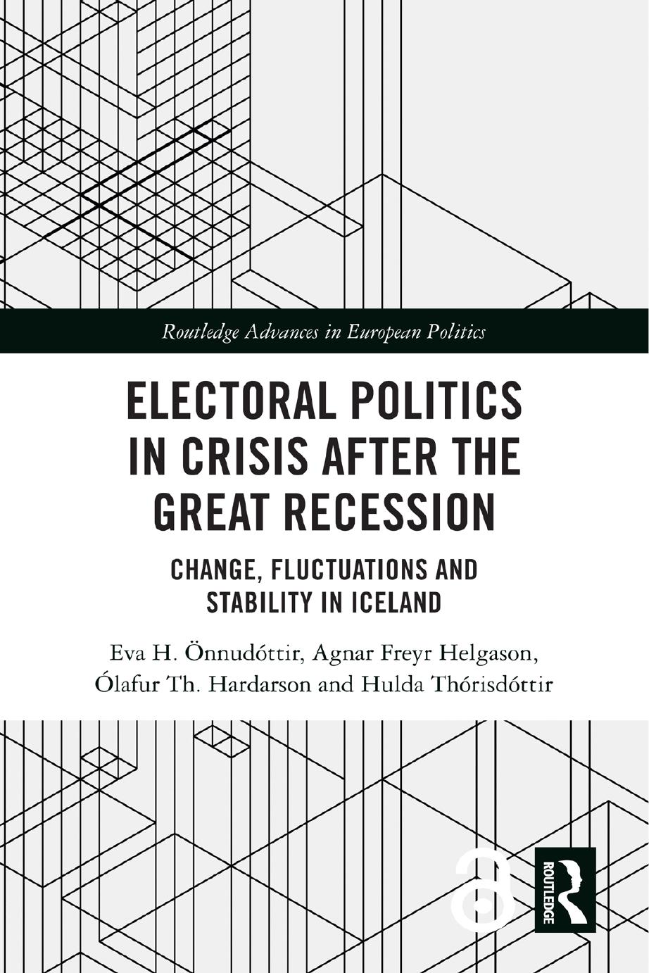 Electoral Politics In Crisis After The Great Recession Change Fluctuations And Stability In Iceland Eva H Nnudttir Agnar Freyr Helgason Lafur Th Hardarson And Hulda Thrisdttir