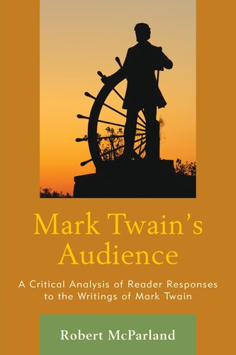 Mark Twains Audience A Critical Analysis Of Reader Responses To The Writings Of Mark Twain Robert Mcparland