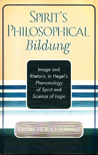 Spirits Philosophical Bildung Image And Rhetoric In Hegels Phenomenology Of Spirit And Science Of Logic Daniel Horace Fernald
