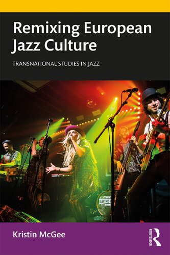 Remixing European Jazz Culture Transnational Studies In Jazz 1st Edition Kristin Mcgee