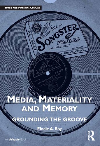 Media Materiality And Memory Grounding The Groove 1st Edition Elodie A Roy
