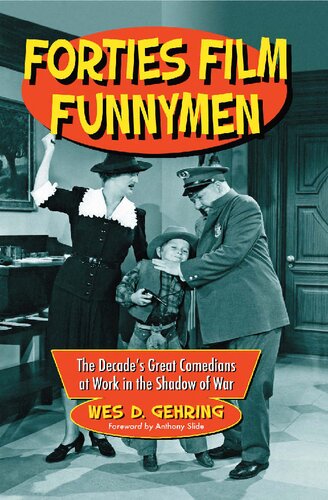 Forties Film Funnymen The Decades Great Comedians At Work In The Shadow Of War Wes D Gehring