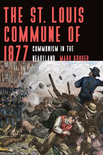 The St Louis Commune Of 1877 Communism In The Heartland Mark Kruger