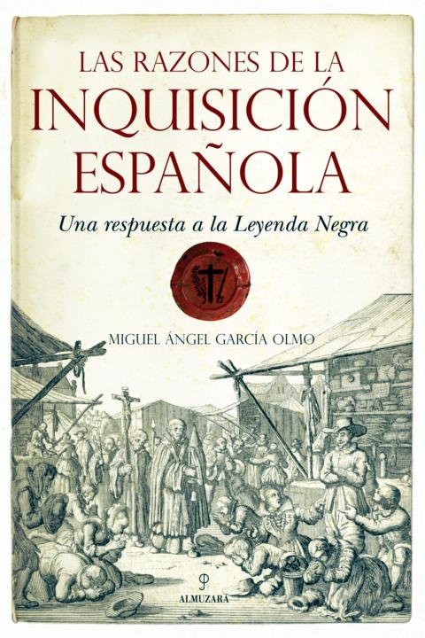 Las Razones De La Inquisicin Espaola Historia Almuzara Spanish Edition Miguel Ngel Garca Olmo