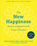 The New Happiness Practices For Spiritual Growth And Living With Intention 1st Edition Mckay Phd
