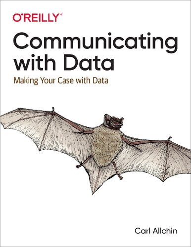 Communicating With Data Making Your Case With Data Early Release 1st Edition Carl Allchin