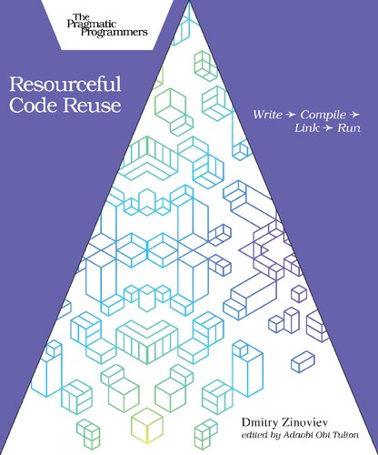 Resourceful Code Reuse Write Compile Link Run 1st Edition Dmitry Zinoviev