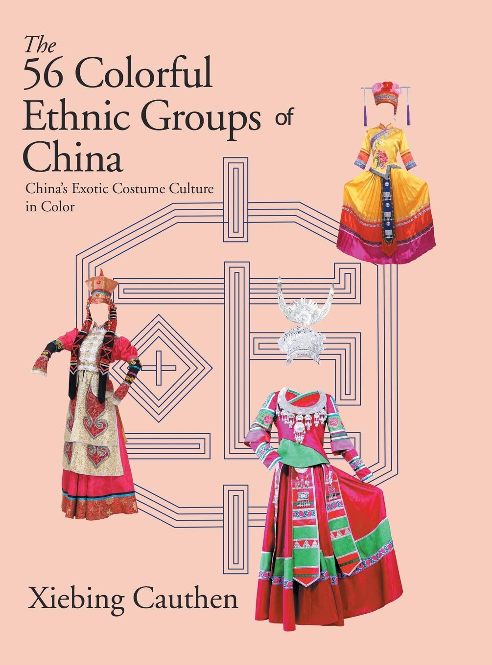 The 56 Colorful Ethnic Groups Of China Chinas Exotic Costume Culture In Color Xiebing Cauthen