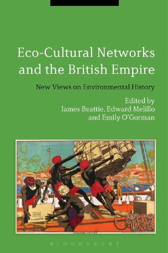 Ecocultural Networks And The British Empire New Views On Environmental History James Beattie Edward Melillo Emily Ogorman