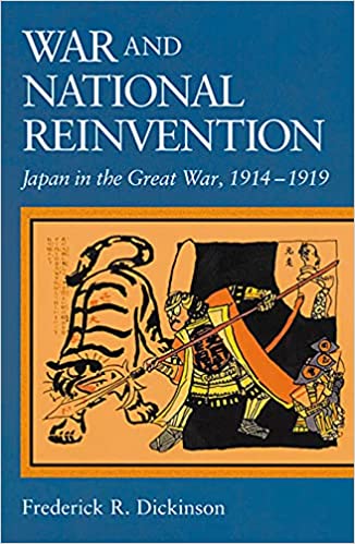 War And National Reinvention Japan In The Great War 19141919 Frederick R Dickinson