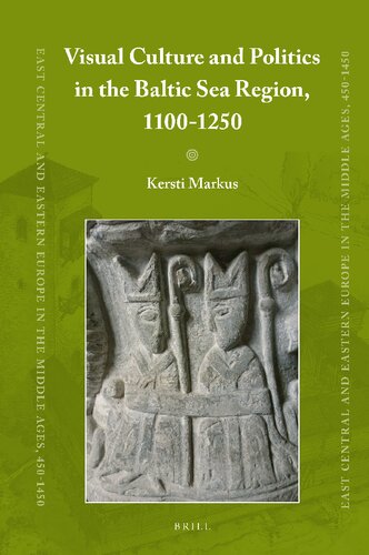 Visual Culture And Politics In The Baltic Sea Region 11001250 Kersti Markus